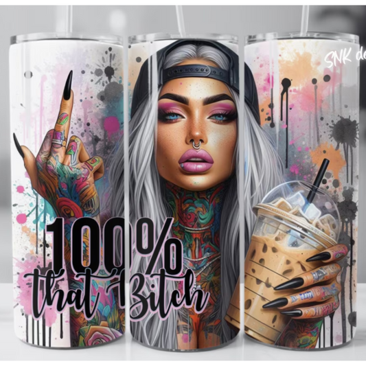 100% That Bitch - 20 oz Tumbler