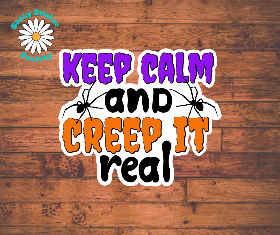 Keep Calm & Creep It Real