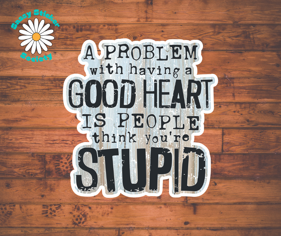 A Problem With Having A Good Heart