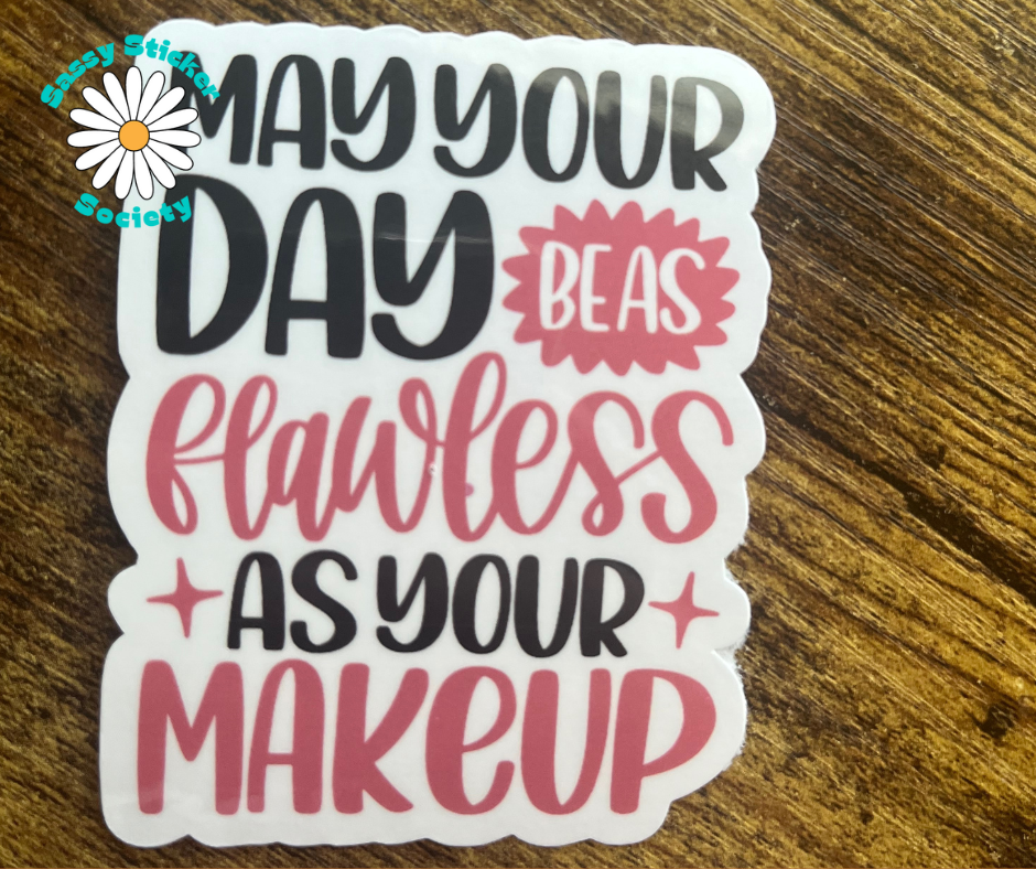 May Your Day Be As Flawless As Your Makeup