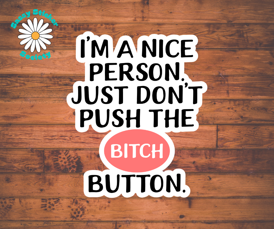 Just Don't Push The Bitch Button