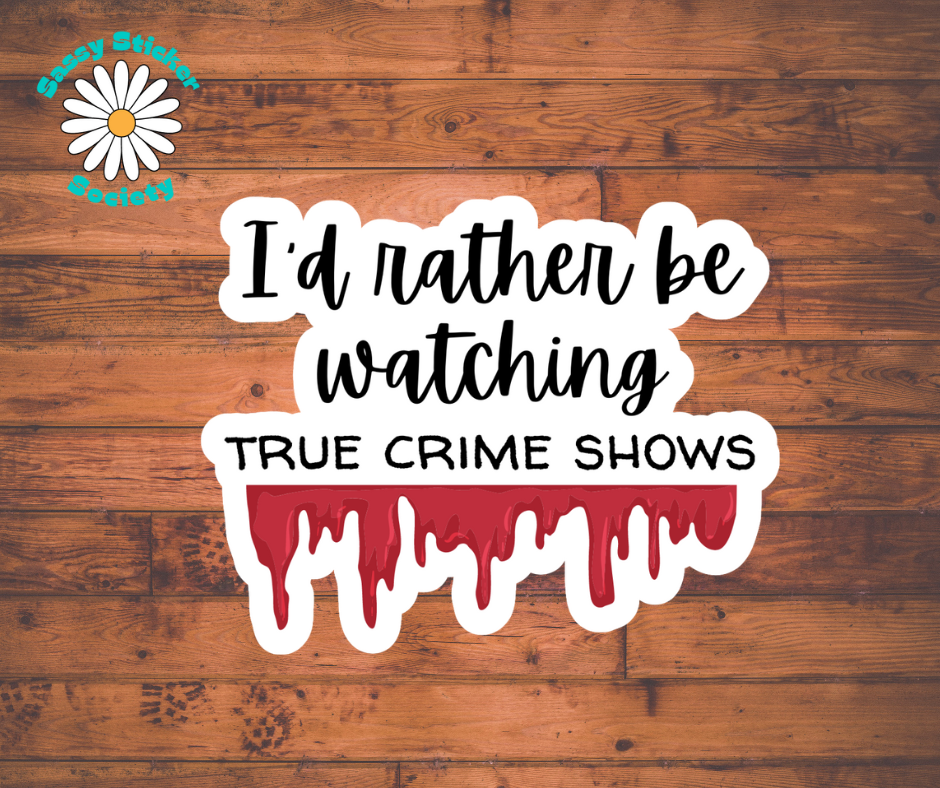 I'd Rather Be Watching True Crime Shows
