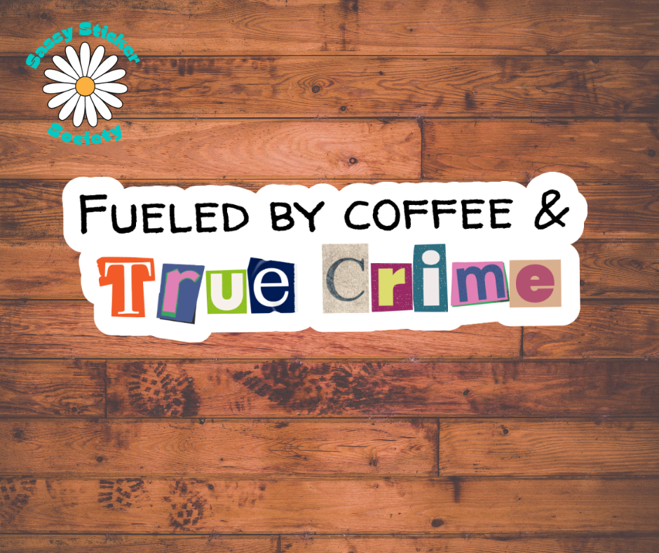 Fueled By Coffee & True Crime