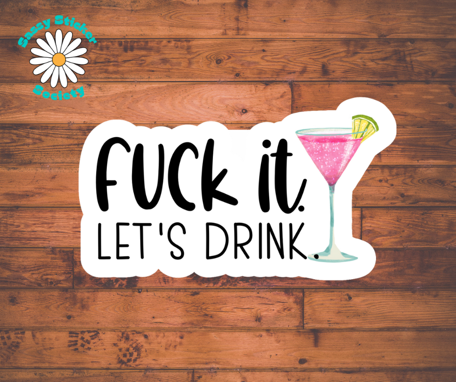 Fuck It. Let's Drink