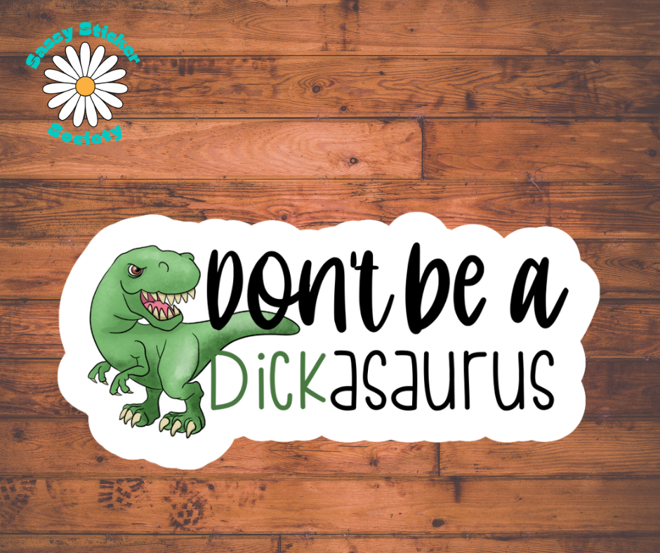 Don't Be A Dickasaurus