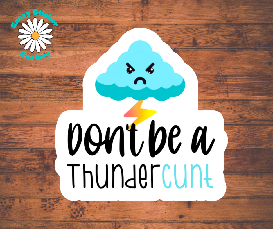 Don't Be A Thundercunt