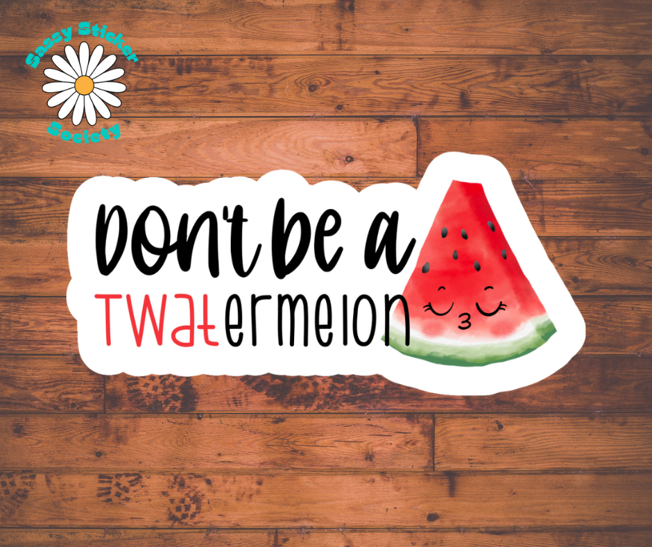 Don't Be A Twatermelon