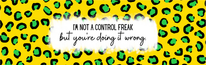 Sarcastic Pen #10 - I'm Not A Control Freak But You're Doing It Wrong