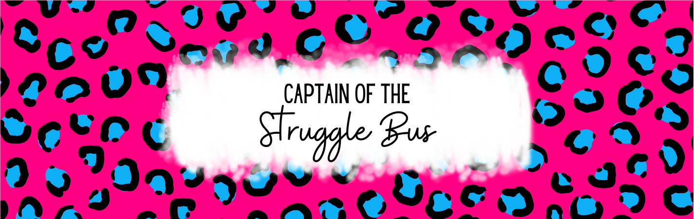 Sarcastic Pen #8 - Captain Of The Struggle Bus