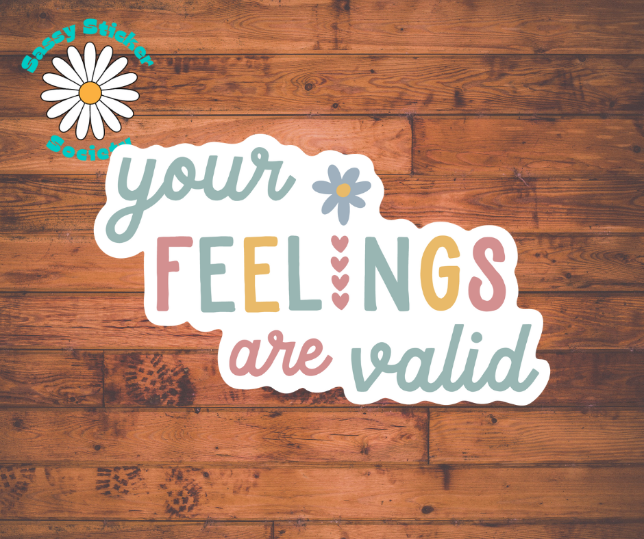 Your Feelings Are Valid