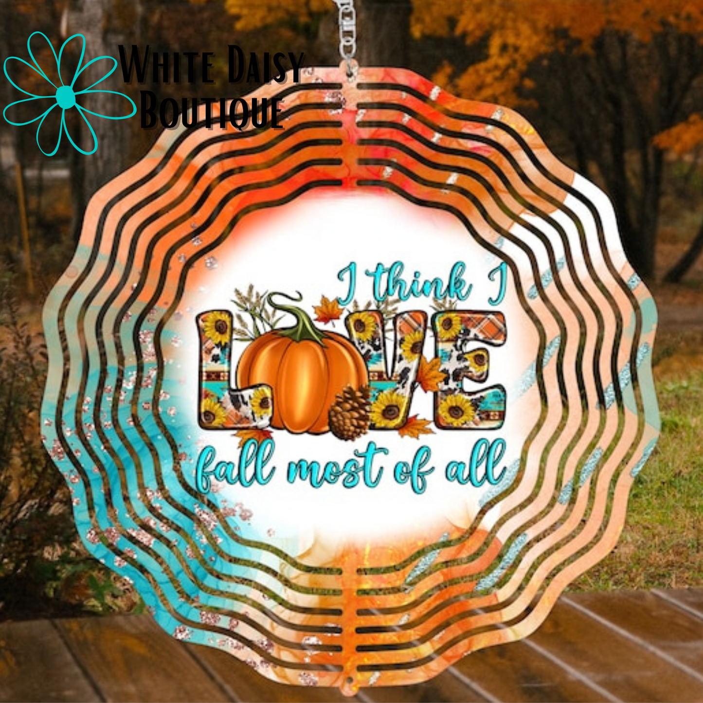 I Think I Love Fall Most Of All Wind Spinner