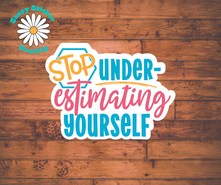 Stop Under-estimating Yourself