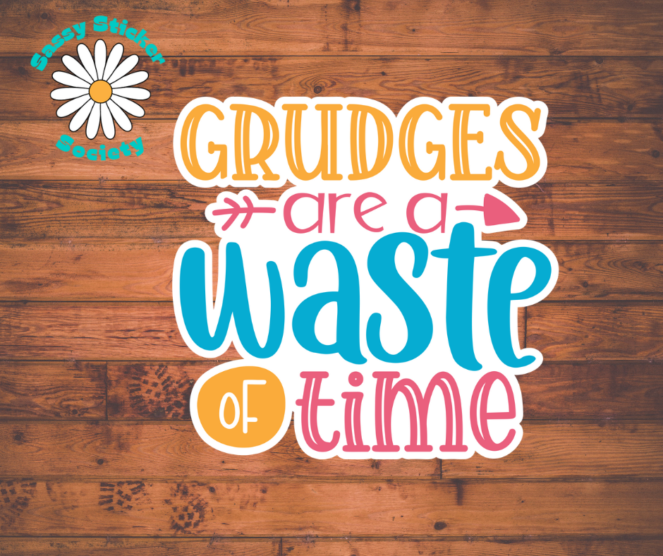 Grudges Are A Waste of Time
