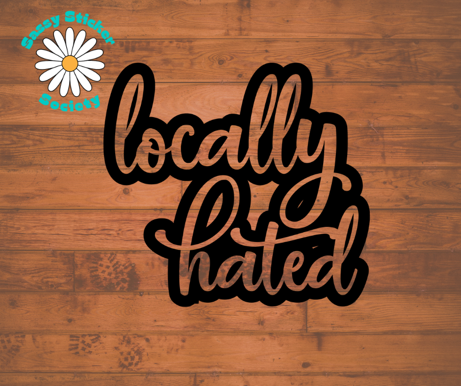 Locally Hated - Vinyl Decal