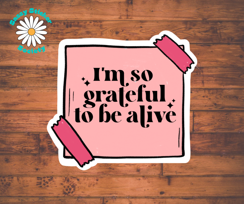 I’m So Grateful To Be Alive Sticky Note Sticker