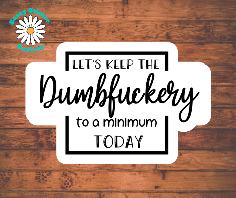 Let's Keep The Dumbfuckery To A Minimum Today