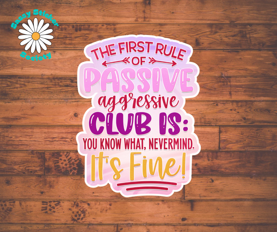 First Rule Of Passive Aggressive Club